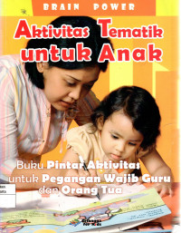 Aktivitas Tematik Untuk Anak: lebih dari 600 aktivitas dar guru, oleh guru, untuk guru dan orang tua