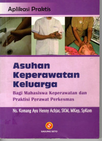 Asuhan Keperawatan Keluarga: bagi mahasiswa keperawatan dan praktisi perawat puskesmas