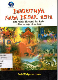 Bangkitnya Naga Besar Asia: peta politik, ekonomi, dan sosial china menuju china baru