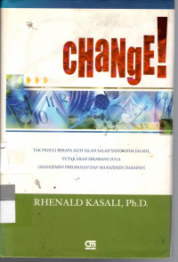 Change!: tak peduli berapa jauh jalan salah yang anda jalani, putar arah sekarang juga (manajemen perubahan dan manajemen harapan)