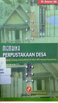 Membina Perpustakaan Desa: dilengkapi undang-undang nomor 43 tahun 2007 tentang perpustakaan