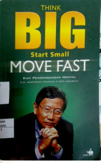 Think Big Start Small Move Fast : kiat pengembangan mental