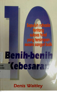 Benih-Benih Kebesaran : sepuluh rahasia tentang sukses total yang tersimpan secara sangat baik