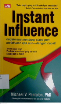 Instant Influence : bagaimana membuat siapapun melakukan apapun dengan cepat