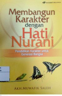 Membangun Karakter dengan Hati Nurani: pendidikan karakter untuk generasi bangsa