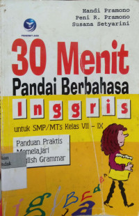 30 Menit Pandai Berbahasa Inggris: untuk SMP/MTS kelas VII-IX panduan praktis memelajari English Grammar