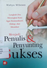 Menjadi Penulis & Penyunting Sukses: langkah jitu menrangkai kata agar komunikatif, hidup, dan memikat