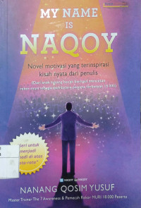 My Name Is Naqoy: (novel motivasi yang terinspirasi kisah nyata dari penulis)