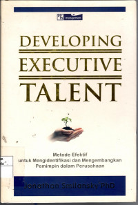 Developing Executive Talent: metode efektif untuk mengidentifikasi dan mengembangkan pemimpin dalam perusahaan