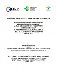 Strategi Pelayanan Wisata Medis Melalui Pengelolaan Aset Untuk Meningkatkan Pendapatan (Si Menang Pesat) Di Pusat Kesehatan Jiwa Nasional RSJ dr. H. Marzoeki Mahdi Bogor Tahun 2022