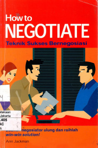 How to Negotiate: teknik sukses bernegosiasi