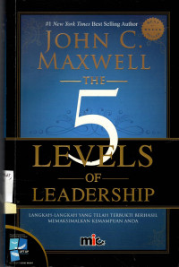 The 5 Levels of Leadership: langkah-langkah yang telah terbukti berhasil memaksimalkan kemampuan anda