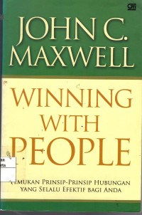 Winning With People: temukan prinsip-prinsip hubungan yang selalu efektif bagi anda