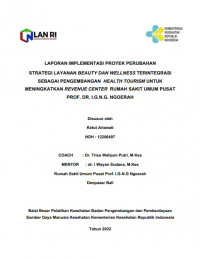 Laporan Implementasi Proyek Perubahan Strategi Layanan Beauty Dan WellnessTerintegrasi Sebagai Pengembangan Health Touris Untuk Meningkatkan Revenue Center Rumah Sakit Umum Pusar PROF. DR. I.G.N.G. Ngoerah