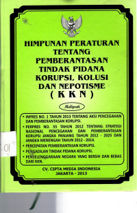 Himpunan Peraturan Tentang Pemberantasan Tindak Pidana Korupsi, Kolusi dan Nepotisme (KKN)