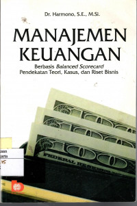 Manajemen Keuangan: berbasis balanced scorecard pendekatan teori, kasus, dan riset bisnis