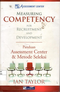 Measuring Competency For Recruitment And Development: panduan assessment center & metode seleksi