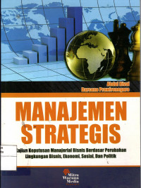Manajemen Strategis: kajian keputusan manajerial bisnis berdasar perubahan lingkungan bisnis, ekonomi, sosial, dan politik