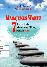 Manajemen Waktu: 7 Langkah Membuat hidup Penuh Arti