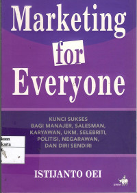 Marketing For Everyone: kunci sukses bagi manajer, salesman, karyawan...