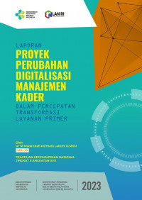 Laporan Proyek Perubahan Digitalisasi Manajemen Kader Dalam Percepatan Transformasi Layanan Primer