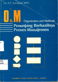 O & M Organazation and Methods: penunjang berhasilnya proses manajemen