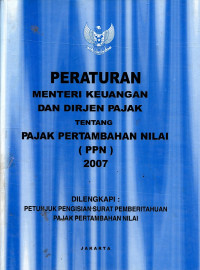 Peraturan Menteri keuangan dan Dirjen Pajak Tentang Pajak Pertambahan Nilai (PPN) 2007