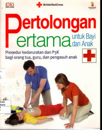 Pertolongan Pertama Untuk Bayi dan Anak: prosedur kedaruratan dan P3K bagi orang tua, guru, dan pengasuh anak