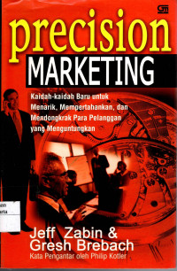 Precision Marketing: kaidah-kaidah baru untuk menarik, mempertahankan, dan mendongkrak para pelanggan yang menguntungkan