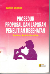 Prosedur Proposal dan Laporan Penelitian Kesehatan: panduan praktis penelitian