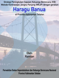 Strategi Peningkatan Capaian Keluarga Berencana Metode Kontrasepsi Jangka Panjang Dengan Gerakan Haragu Banua