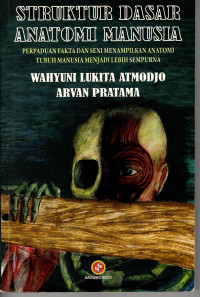 Struktur Dasar Anatomi Manusia: perpaduan fakta dan seni menampilkan anatomi tubuh manusia menjadi lebih sempurna