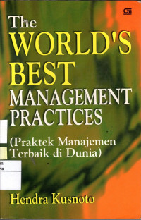 The World's Best Management Practices: (praktek manajemen terbaik di dunia)