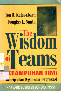 The Wisdom of Teams: (keampuhan tim) menciptakan organisasi berprestasi