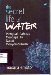 The Secret Life of Water= menguak rahasia mengapa air dapat menyembuhkan