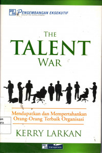 The Talent War: mendapatkan dan mempertahankan orang-orang tebaik dalam organisasi