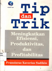 Tip dan Trik Meningkatkan Efisiensi, Produktifitas, dan Provitabilitas