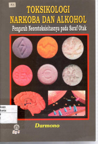 Toksikologi Narkoba dan Alkohol: pengaruh neorotoksisitasnya pada saraf otak