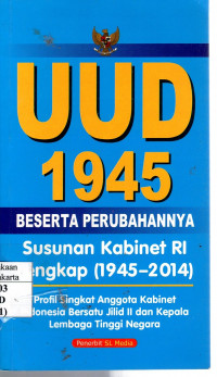 UUD 1945 Beserta Perubahannya: susunan kabinet RI lengkap (1945-2014)