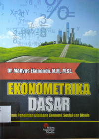 Ekonometrika Dasar: untuk penelitian di bidang ekonomi, sosial dan bisnis