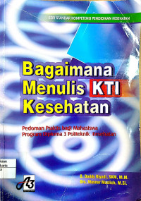 Bagaimana Menulis KTI Kesehatan: pedoman praktis bagi mahasiswa program diploma 3 politeknik kesehatan