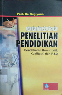 Metode Penelitian Pendidikan: pendekatan kuantitatif, kualitatif, dan R&D