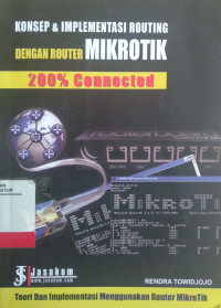 Konsep & Implementasi Routing dengan Router Mikrotik : 200% Connected