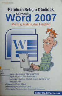 Panduan Belajat Otodidak Microsoft Word 2007: mudah praktis, dan lengkap