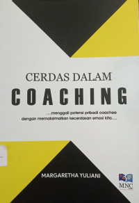 Cerdas dalam Coaching: menggali potensi pribadi coachee dengan memaksimalkan kecerdasan emosi kita