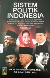 Sistem Politik Indonesia  Era Soekarnpo, Hatta, Syahrir, Aidit, Syafruddin. Era Soeharto, Moerdani, Wiranto, Harmoko, Habibie. Era Gus Dur, Megawati, Amin Rais, Hamzah Haz, Era SBY, Kalla, Baasyir