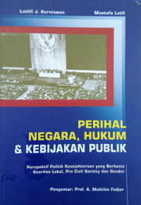 Perihal Negara, Hukum & Kebijakan Publik : perspektif politik kesejahteraan yang berbasis kearifan lokal, pro civil society dan gender