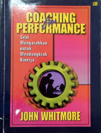 Coaching for Performance=seni mengarahkan untuk mendongkrak kinerja