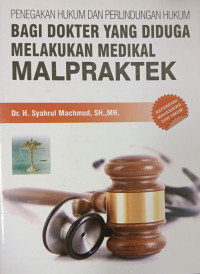 Penegakan Hukum dan Perlindungan Hukum Bagi Dokter yang Diduga Melakukan Medikal Malpraktek