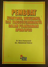 Pembuat Komitmen, Wewenang, dan Tanggung Jawabnya Dalam Pelaksanaan APBN/APBD